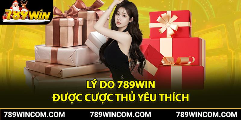 Lý do 789win được cược thủ yêu thích